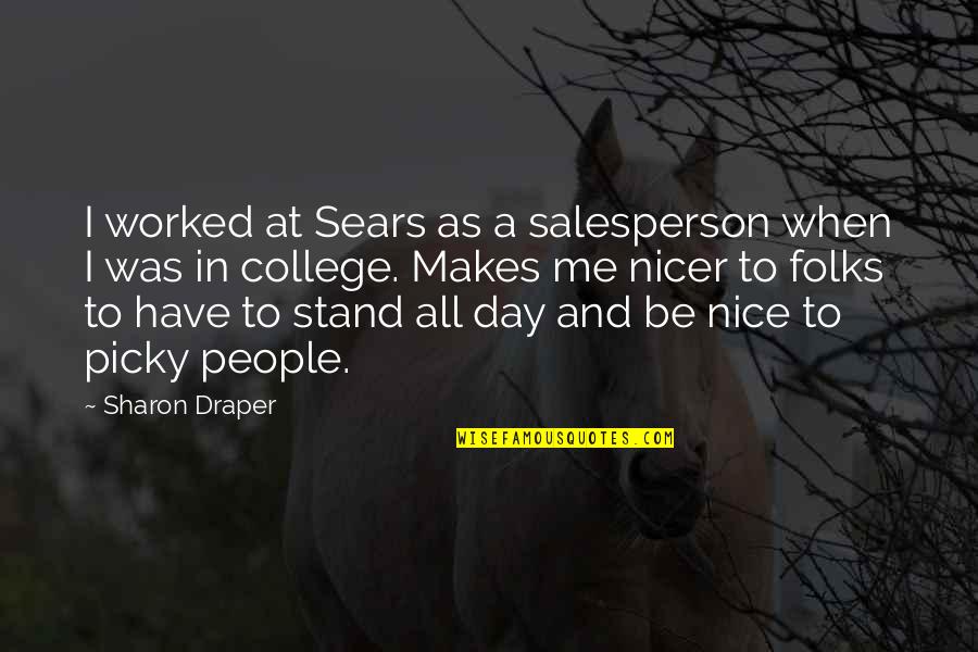Abbasova Konul Quotes By Sharon Draper: I worked at Sears as a salesperson when Abbasova Konul Quotes By Sharon Draper: I worked at Sears as a salesperson when