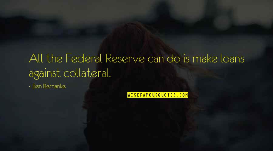 Abbastanza Quotes By Ben Bernanke: All the Federal Reserve can do is make