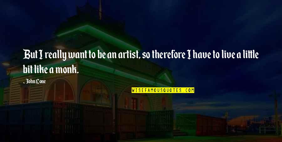 Abbastanza Quotes By John Lone: But I really want to be an artist, Abbastanza Quotes By John Lone: But I really want to be an artist,