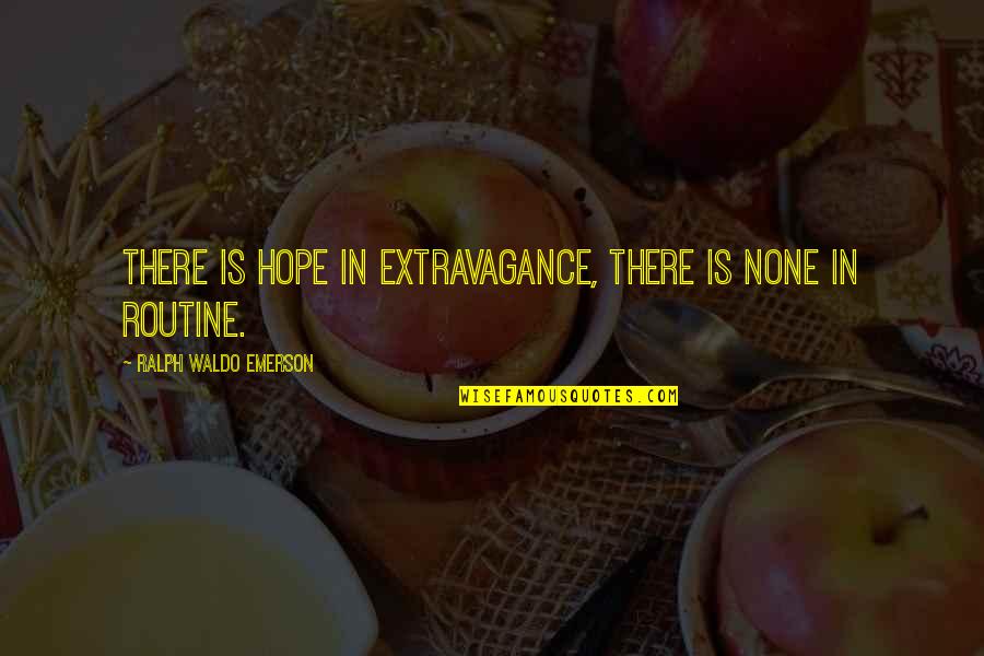 Abbastanza Quotes By Ralph Waldo Emerson: There is hope in extravagance, there is none