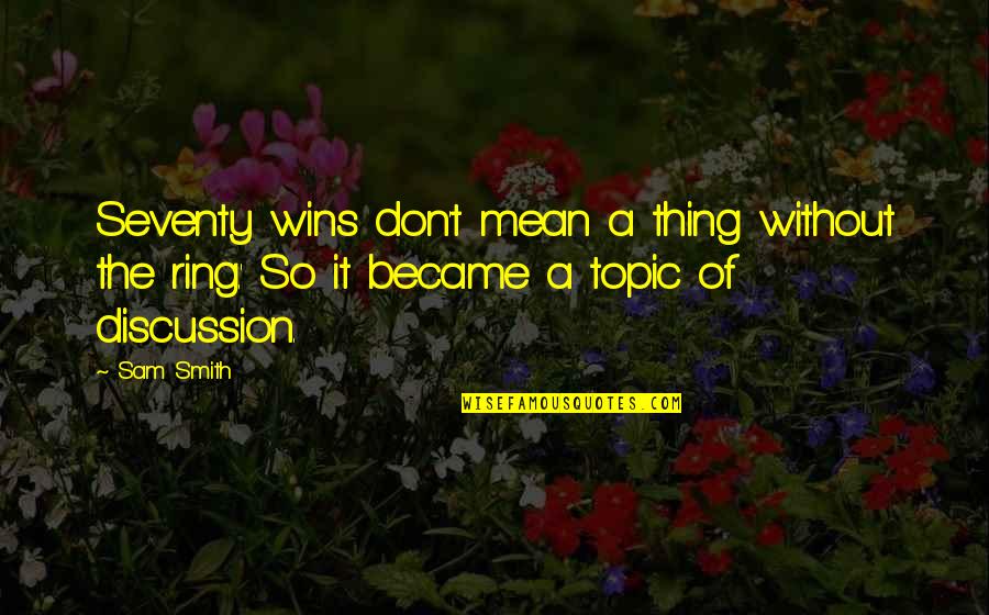 Abbastanza Quotes By Sam Smith: Seventy wins don't mean a thing without the