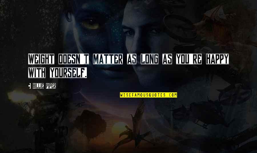 Abbate Wod Quotes By Billie Piper: Weight doesn't matter as long as you're happy