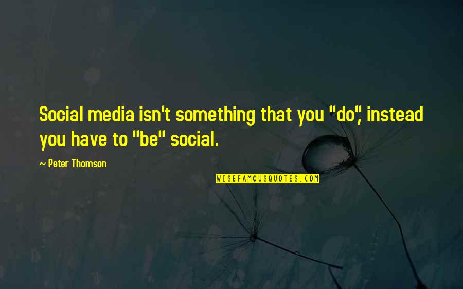 Abbath Immortal Quotes By Peter Thomson: Social media isn't something that you "do", instead