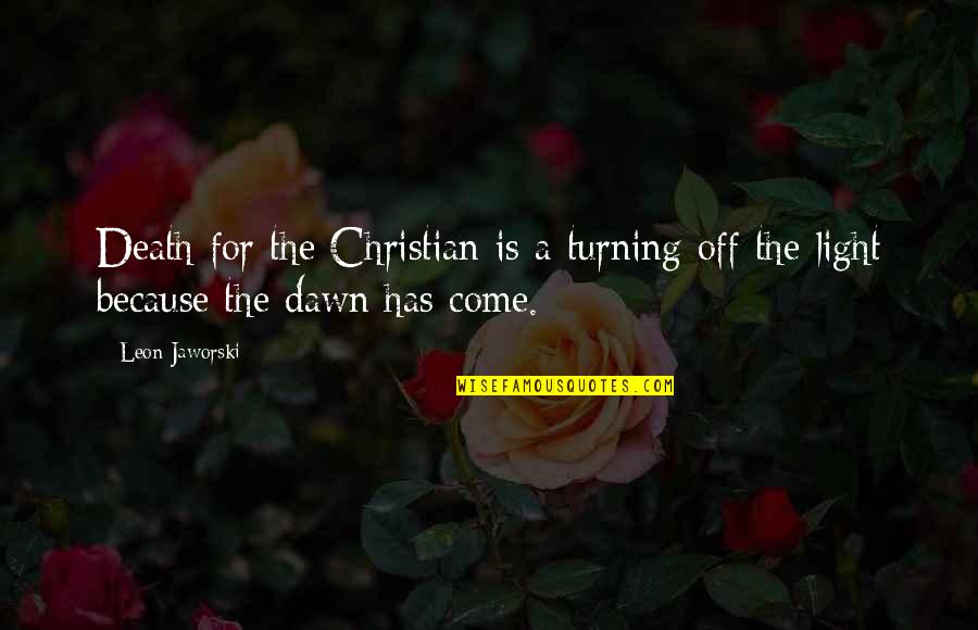 Abbatial Quotes By Leon Jaworski: Death for the Christian is a turning off