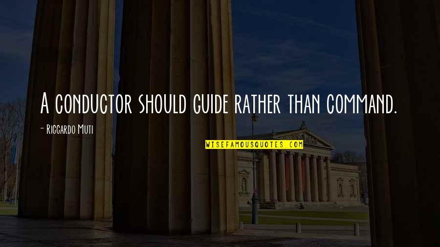 Abbatiello Rutland Quotes By Riccardo Muti: A conductor should guide rather than command.