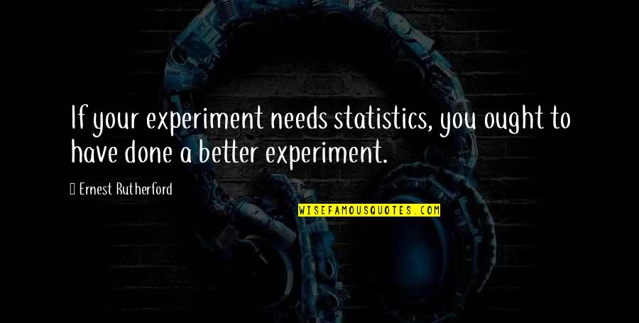 Abbatoirs Quotes By Ernest Rutherford: If your experiment needs statistics, you ought to