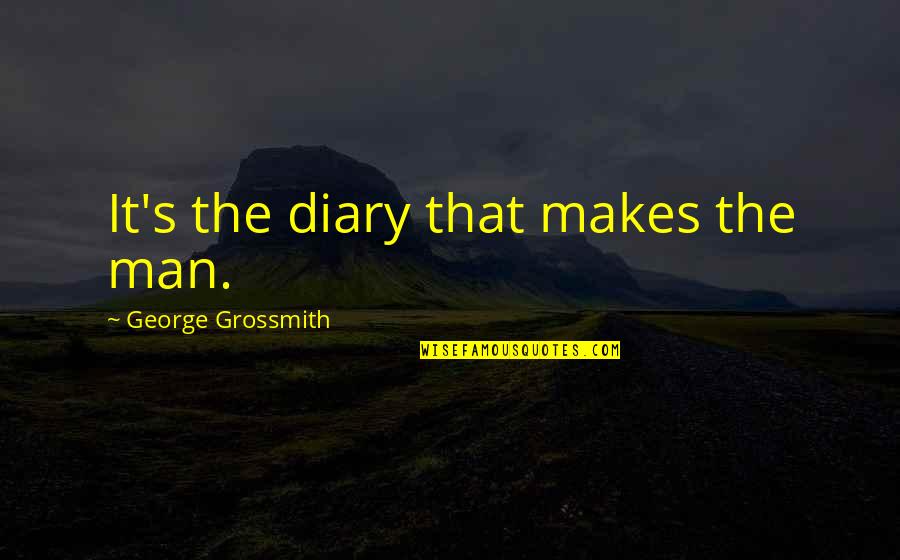 Abbatoirs Quotes By George Grossmith: It's the diary that makes the man.