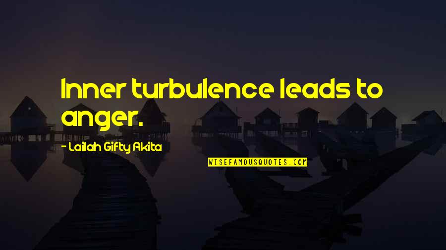 Abbatoirs Quotes By Lailah Gifty Akita: Inner turbulence leads to anger.