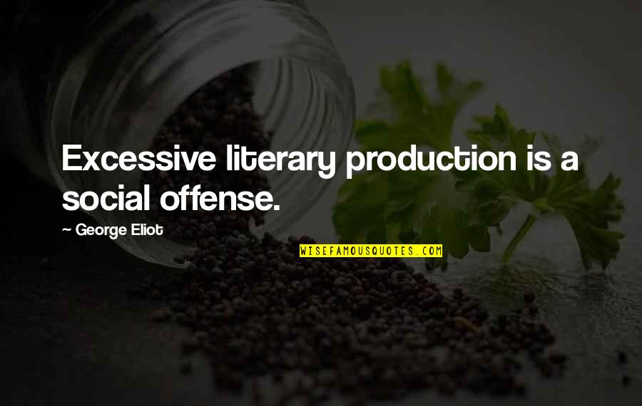 Abbattista Quotes By George Eliot: Excessive literary production is a social offense. Abbattista Quotes By George Eliot: Excessive literary production is a social offense.