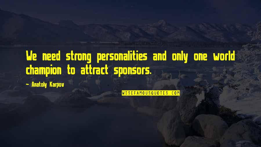 Abbayes Belges Quotes By Anatoly Karpov: We need strong personalities and only one world
