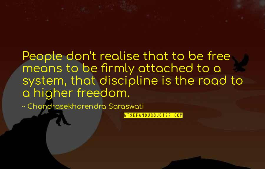Abbayes Belges Quotes By Chandrasekharendra Saraswati: People don't realise that to be free means Abbayes Belges Quotes By Chandrasekharendra Saraswati: People don't realise that to be free means