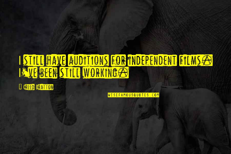 Abbayes Belges Quotes By Creed Bratton: I still have auditions for independent films. I've