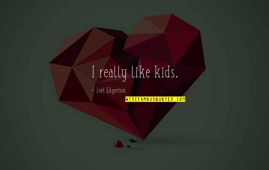 Abbayes Belgique Quotes By Joel Edgerton: I really like kids.