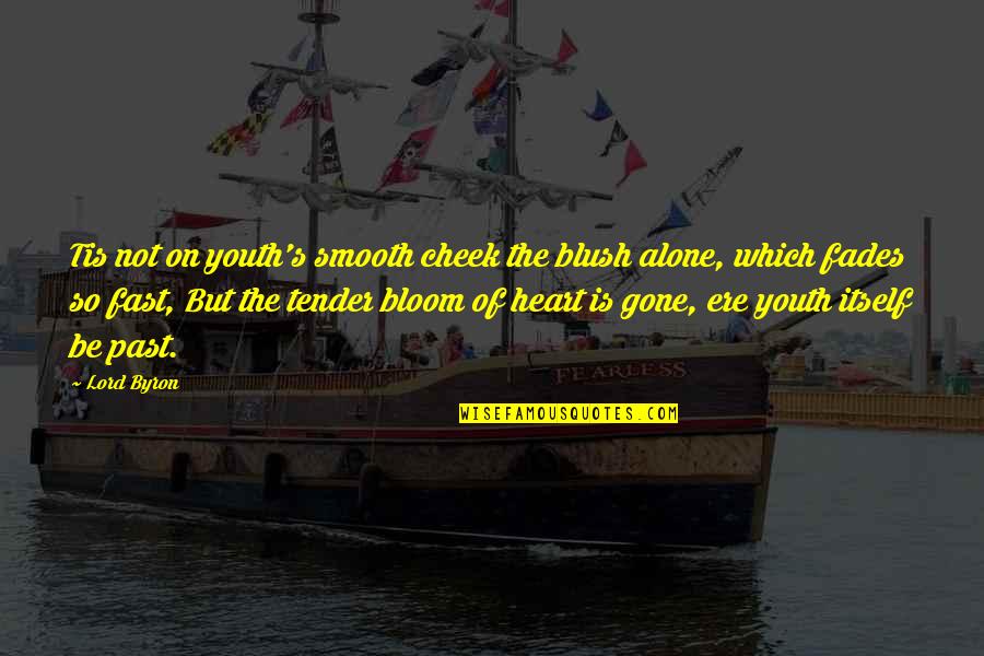 Abbayesu Quotes By Lord Byron: Tis not on youth's smooth cheek the blush Abbayesu Quotes By Lord Byron: Tis not on youth's smooth cheek the blush
