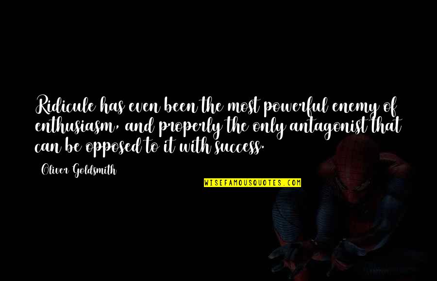 Abbayesu Quotes By Oliver Goldsmith: Ridicule has even been the most powerful enemy Abbayesu Quotes By Oliver Goldsmith: Ridicule has even been the most powerful enemy