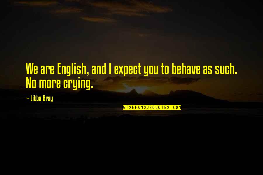 Abbazia Di Quotes By Libba Bray: We are English, and I expect you to