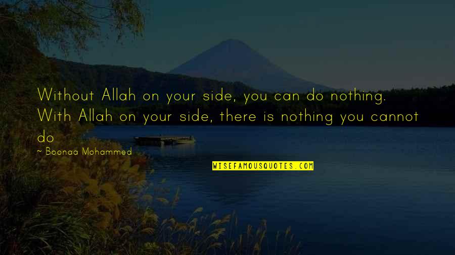 Abbe Huvelin Quotes By Boonaa Mohammed: Without Allah on your side, you can do