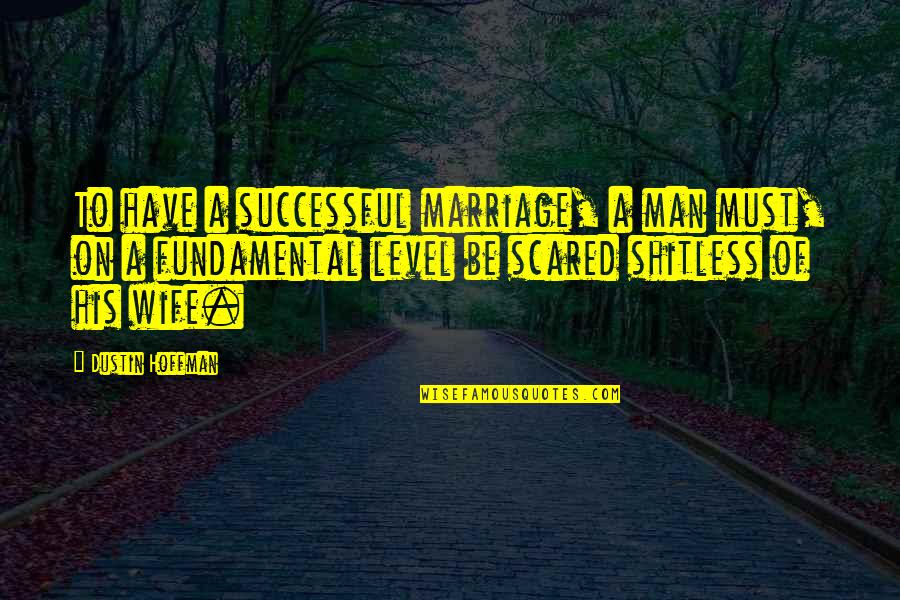 Abberrant Quotes By Dustin Hoffman: To have a successful marriage, a man must,
