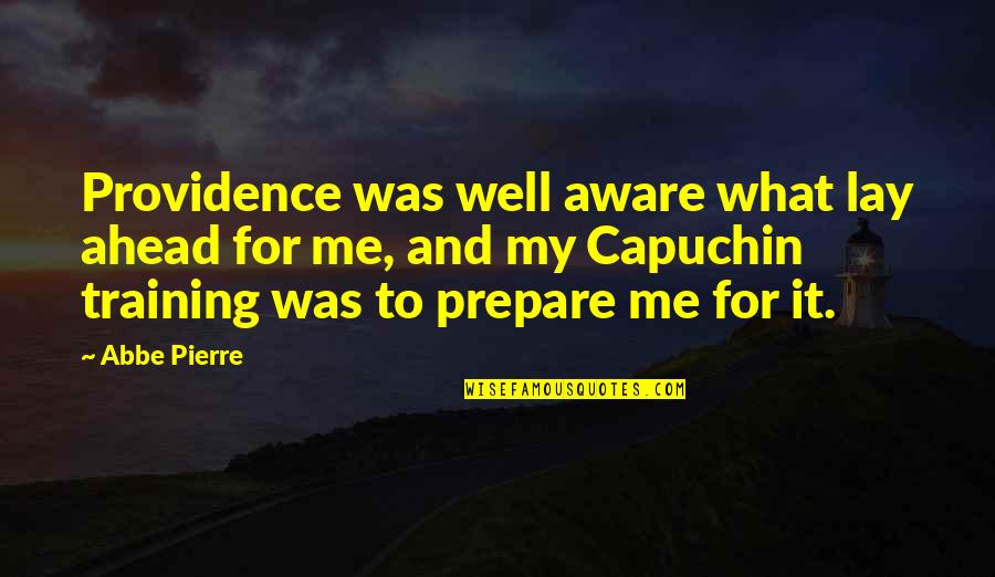 Abbe's Quotes By Abbe Pierre: Providence was well aware what lay ahead for