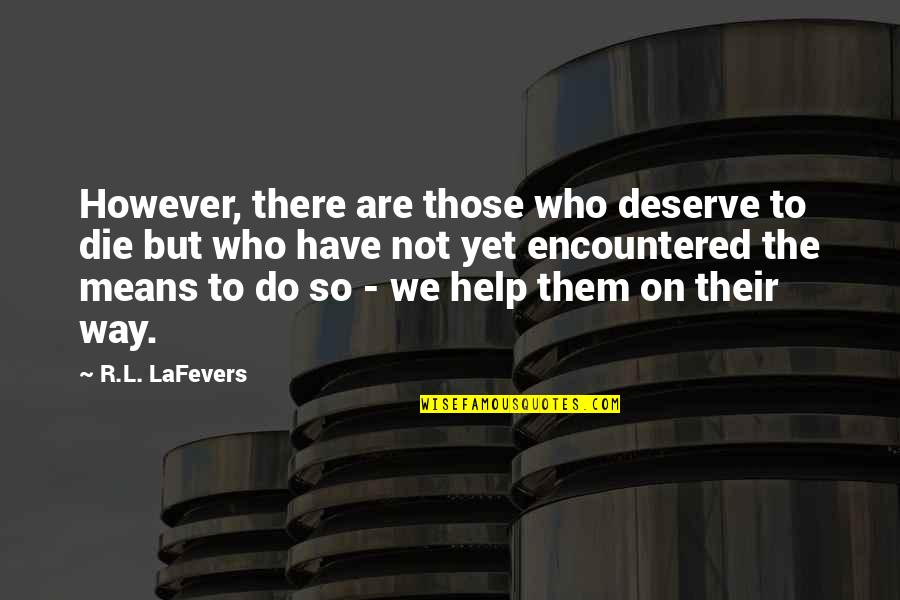 Abbess Quotes By R.L. LaFevers: However, there are those who deserve to die Abbess Quotes By R.L. LaFevers: However, there are those who deserve to die