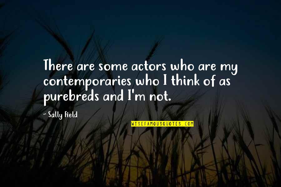Abbess Quotes By Sally Field: There are some actors who are my contemporaries