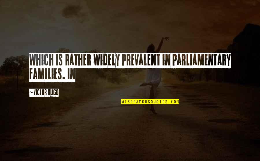Abbey Bartlet Quotes By Victor Hugo: Which is rather widely prevalent in parliamentary families.