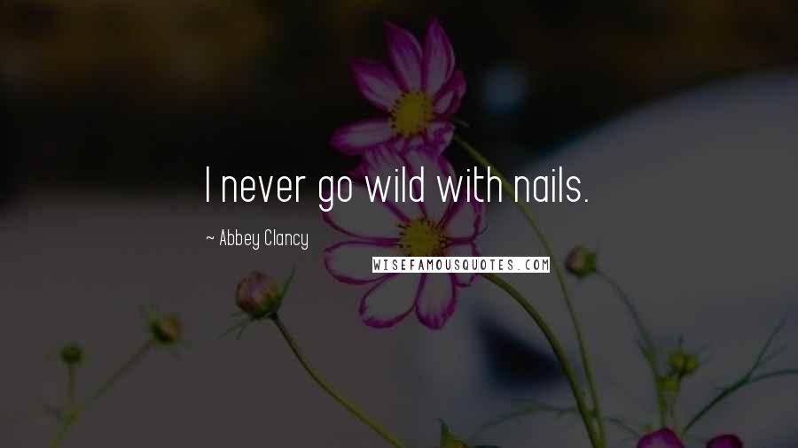 Abbey Clancy quotes: I never go wild with nails.