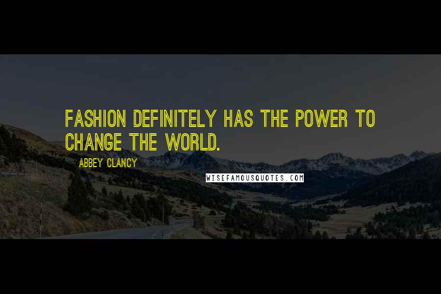 Abbey Clancy quotes: Fashion definitely has the power to change the world.