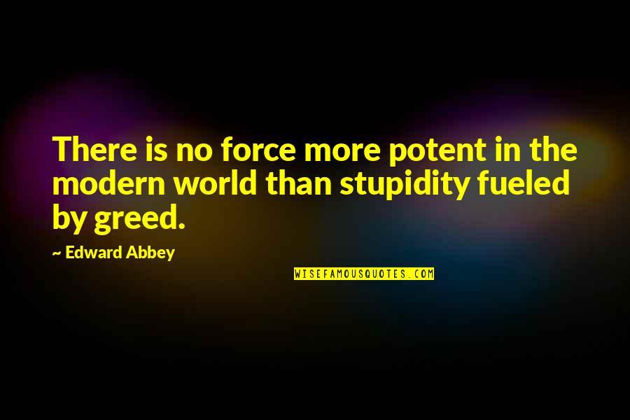 Abbey D'agostino Quotes By Edward Abbey: There is no force more potent in the