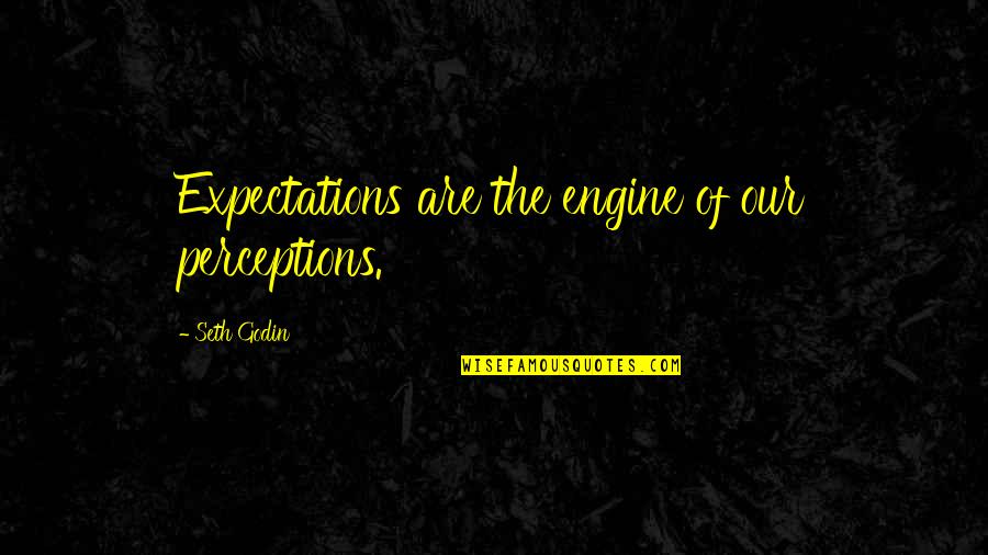 Abbey Glen Quotes By Seth Godin: Expectations are the engine of our perceptions.
