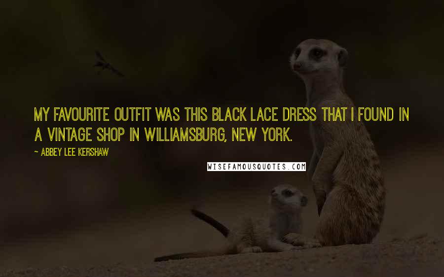 Abbey Lee Kershaw quotes: My favourite outfit was this black lace dress that I found in a vintage shop in Williamsburg, New York. Abbey Lee Kershaw quotes: My favourite outfit was this black lace dress that I found in a vintage shop in Williamsburg, New York.
