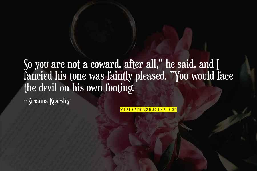 Abbeyfield Quotes By Susanna Kearsley: So you are not a coward, after all,"