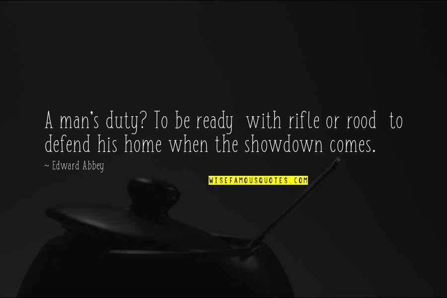 Abbey's Quotes By Edward Abbey: A man's duty? To be ready with rifle