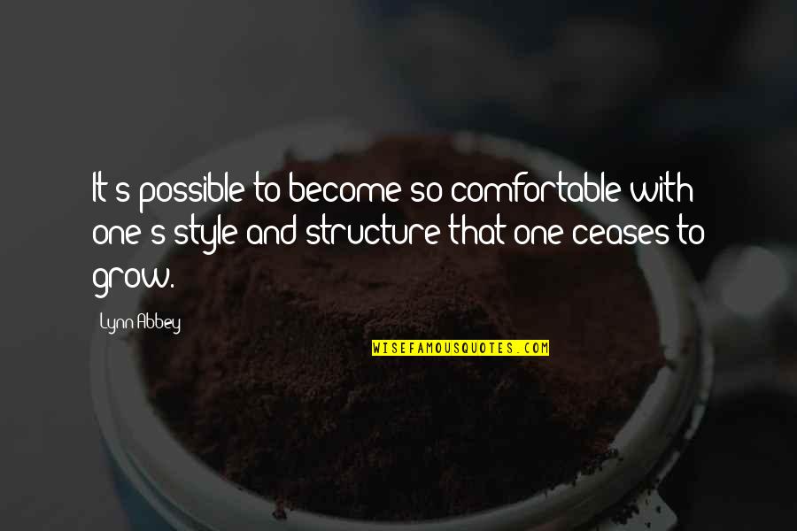 Abbey's Quotes By Lynn Abbey: It's possible to become so comfortable with one's