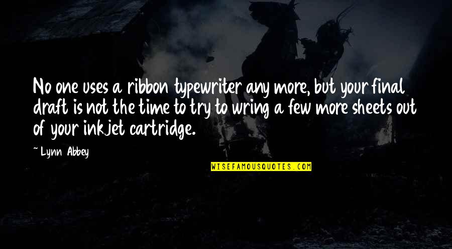 Abbey's Quotes By Lynn Abbey: No one uses a ribbon typewriter any more,