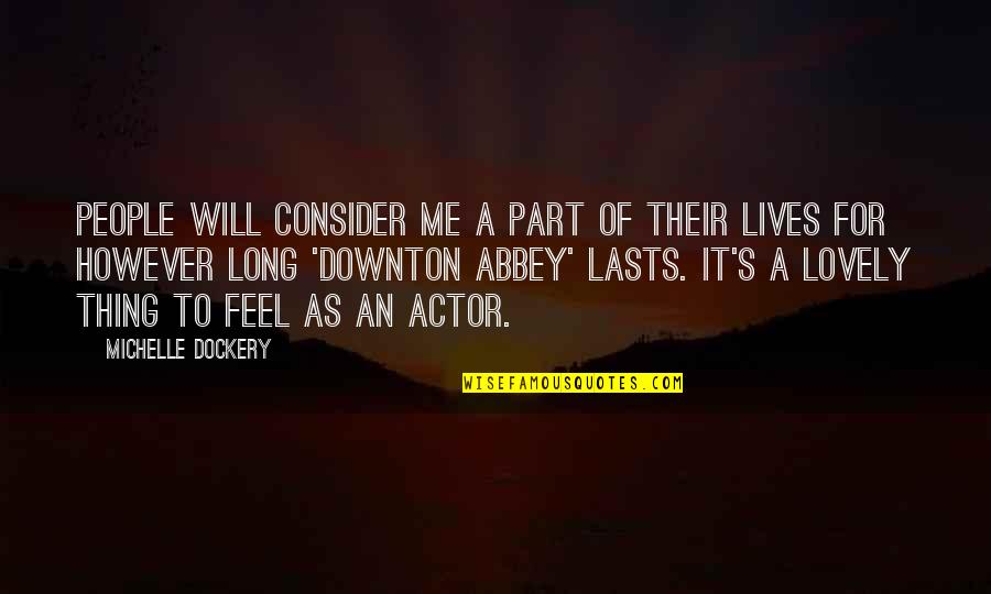 Abbey's Quotes By Michelle Dockery: People will consider me a part of their