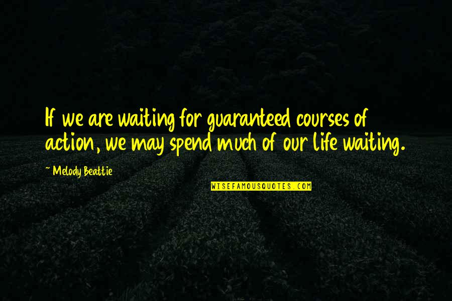 Abbeysoandso Quotes By Melody Beattie: If we are waiting for guaranteed courses of Abbeysoandso Quotes By Melody Beattie: If we are waiting for guaranteed courses of