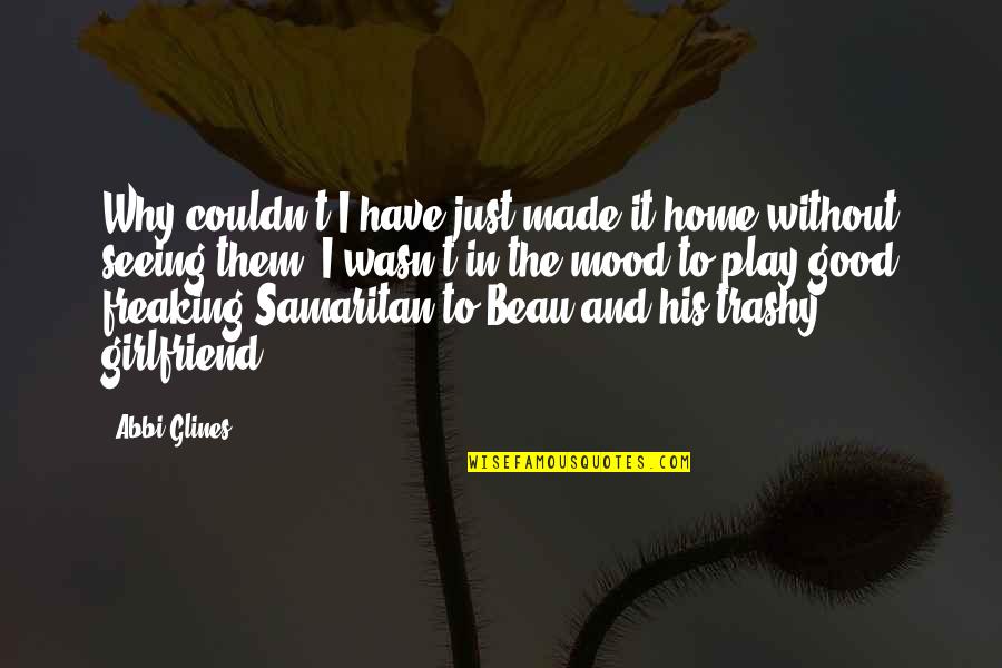 Abbi Glines Quotes By Abbi Glines: Why couldn't I have just made it home Abbi Glines Quotes By Abbi Glines: Why couldn't I have just made it home