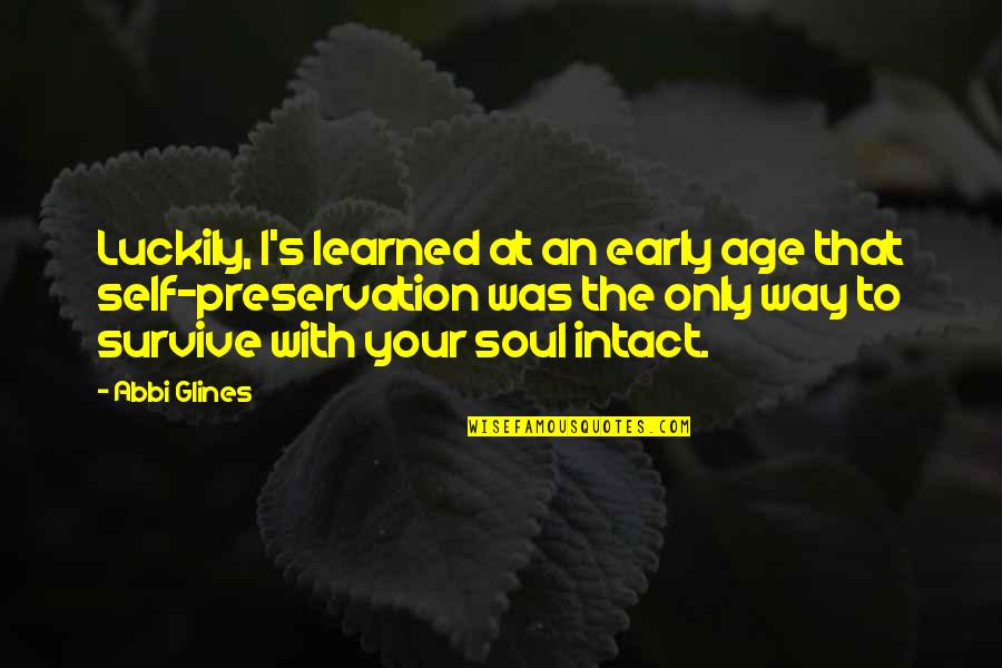 Abbi Glines Quotes By Abbi Glines: Luckily, I's learned at an early age that Abbi Glines Quotes By Abbi Glines: Luckily, I's learned at an early age that