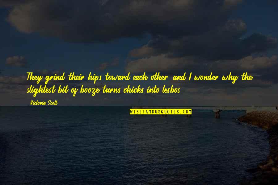 Abbiamo Ancora Quotes By Victoria Scott: They grind their hips toward each other, and Abbiamo Ancora Quotes By Victoria Scott: They grind their hips toward each other, and
