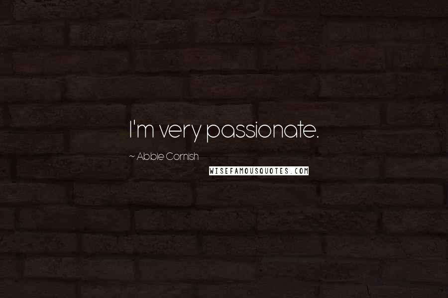 Abbie Cornish quotes: I'm very passionate.