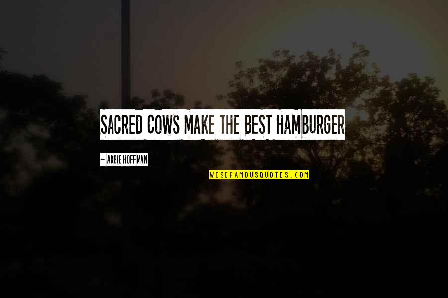 Abbie Hoffman Quotes By Abbie Hoffman: Sacred Cows make the BEST Hamburger