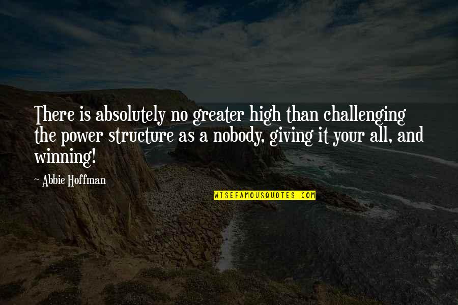 Abbie Hoffman Quotes By Abbie Hoffman: There is absolutely no greater high than challenging