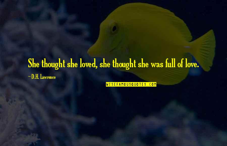 Abbie Mills Quotes By D.H. Lawrence: She thought she loved, she thought she was Abbie Mills Quotes By D.H. Lawrence: She thought she loved, she thought she was