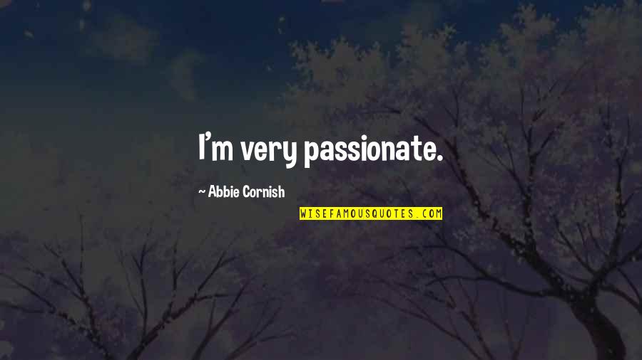 Abbie's Quotes By Abbie Cornish: I'm very passionate.