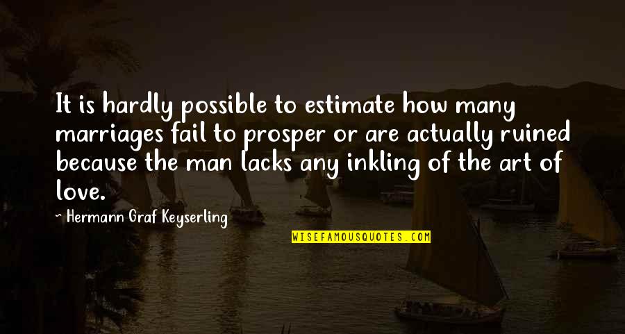 Abbigail Cowbrough Quotes By Hermann Graf Keyserling: It is hardly possible to estimate how many Abbigail Cowbrough Quotes By Hermann Graf Keyserling: It is hardly possible to estimate how many