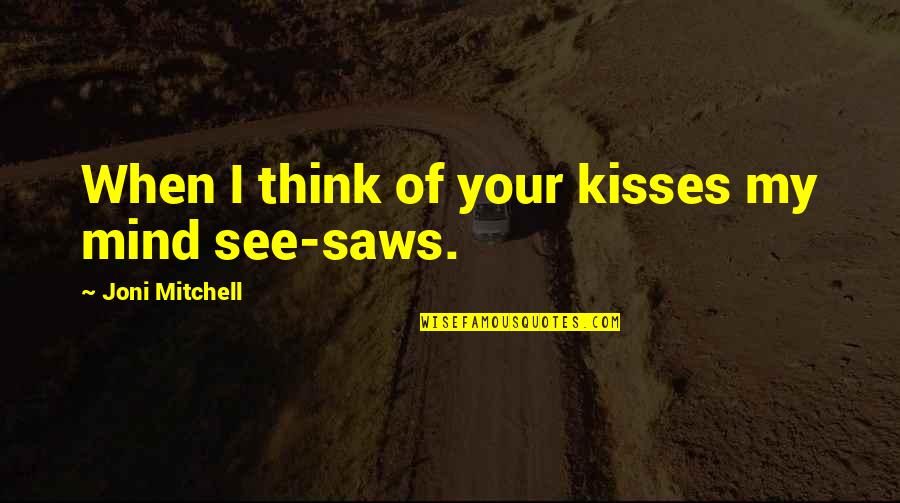 Abbigail Cowbrough Quotes By Joni Mitchell: When I think of your kisses my mind Abbigail Cowbrough Quotes By Joni Mitchell: When I think of your kisses my mind