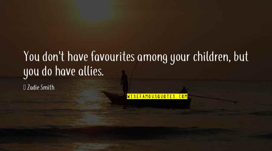 Abbigail Cowbrough Quotes By Zadie Smith: You don't have favourites among your children, but