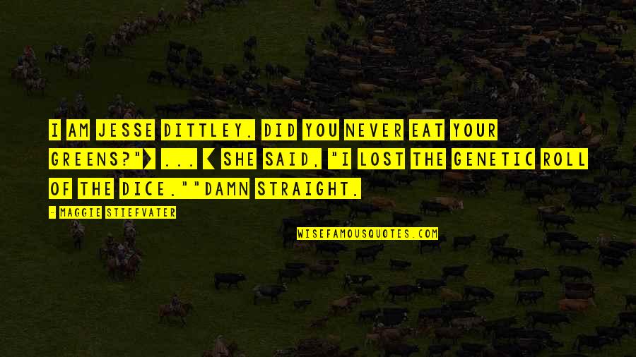 Abbigail Smith Quotes By Maggie Stiefvater: I AM JESSE DITTLEY. DID YOU NEVER EAT Abbigail Smith Quotes By Maggie Stiefvater: I AM JESSE DITTLEY. DID YOU NEVER EAT