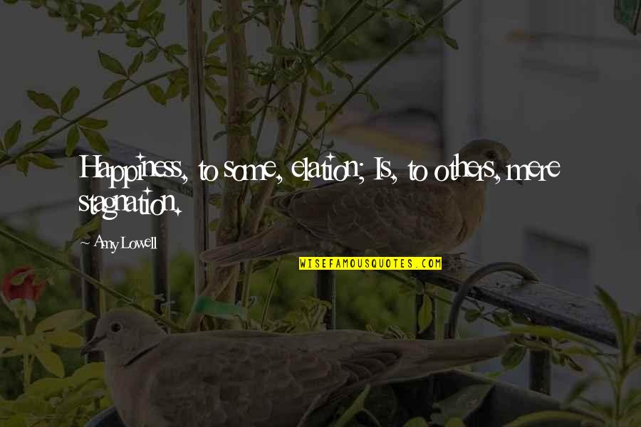 Abbigail White Quotes By Amy Lowell: Happiness, to some, elation; Is, to others, mere